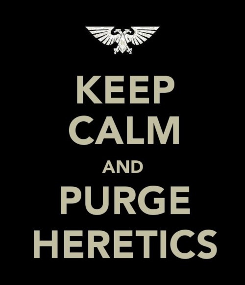 Keep Calm and Purge Heretics